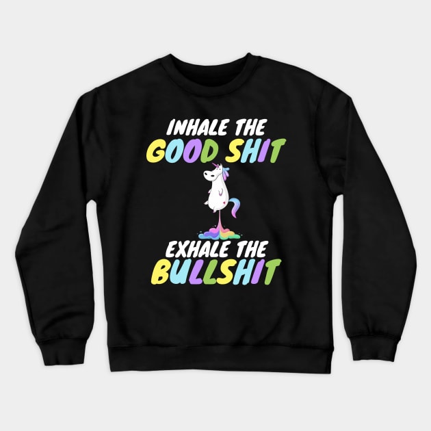 Inhale the Good Shit Exhale the Bullshit Crewneck Sweatshirt by WorkMemes